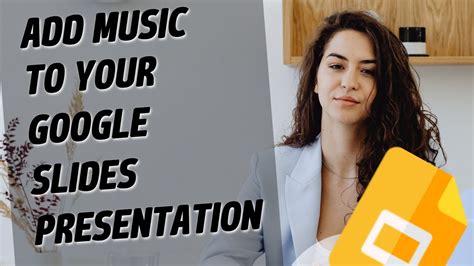 How to Add Music to Google Slides from YouTube – Exploring Creative Ways to Enhance Your Presentations