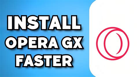 how to make opera gx download faster